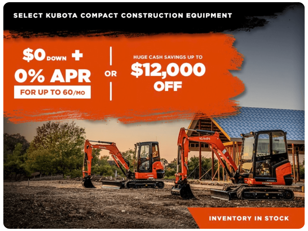 Select Kubota Compact Construction Equipment: $0 Down + 0% APR for up to 60/mo OR huge cash savings up to $12,000 off
